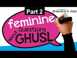 Feminine Q&A Ghusl | Musk? | Hair & Shampoo? | I'm shy... the Sneaky Ghusl | Shawana A. Aziz