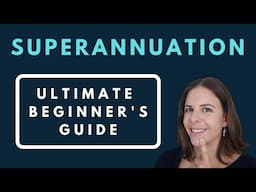 Superannuation - The Ultimate Beginner’s Guide