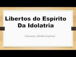 Libertos do Espírito da Idolatria