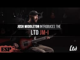 Josh Middleton Introduces the LTD JM-I | Sylosis | ESP Guitars