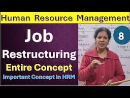 8. Job Restructuring - Entire Concept from Human Resource Management Subject