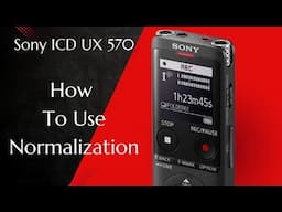 Sony ICD UX 570 : How Normalization Can Help Your Recordings!