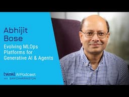 Evolving MLOps Platforms for Generative AI and Agents with Abhijit Bose - 714