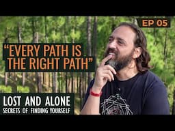 EVERY PATH IS THE RIGHT PATH  | Lost and Alone: Secrets of Finding Yourself — Ep 5