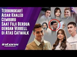 Aisar Khaled Cemburu Saat Fuji Berdua Dengan Verrell Diatas Catwalk | Intens Investigasi | Eps 4835