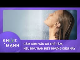 Cảm cúm vẫn có thể tắm, nếu như bạn biết những điều này | Khỏe và mạnh