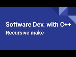 Software Development with C++: Recursive make