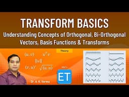 Transform Basics (Concepts of Orthogonal, Bi-orthogonal vectors, Basis functions & Transforms)