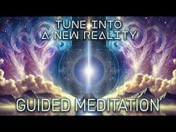 Tune Into a New Reality: How it Works and a New Guided Meditation