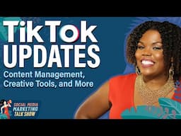 TikTok Updates: Content Management, Creative Tools and More