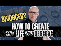 HOW TO CREATE THE LIFE YOU DESERVE AFTER DIVORCE- Kevin Ray Ward