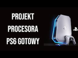 Projekt Procesora PlayStation 6 Gotowy