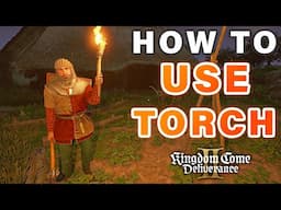 How to Use a Torch ► Kingdom Come Deliverance 2