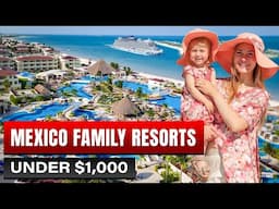 5 Best Mexico Family All Inclusive Resorts Under $1,000