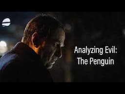 Analyzing Evil: The Penguin From The Batman Saga