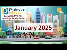 Professor Messer's SY0-701 Security+ Study Group - January 2025