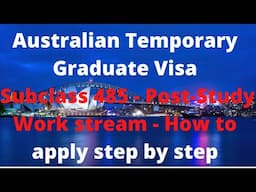 Australian Temporary Graduate Visa Subclass 485 - Post-Study Work stream - How to apply step by step