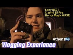 Vlogging in Athens Experience Report - Sony RX0 II - Xiaomi 15 Pro - Honor Magic 6 RSR