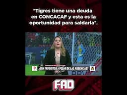 #FADCercaDeTi | "Tigres tiene una deuda en CONCACAF y esta es la oportunidad para saldarla".