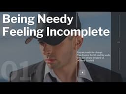 Being Needy and Feeling Incomplete - What To Do To Stop Feeling Incomplete