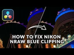 Fixing Nikon N-RAW Blue Clipping in DaVinci Resolve | Who's to Blame?