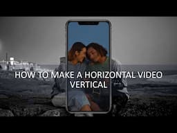 How to Make a Horizontal Video Vertical - an Easy Guide