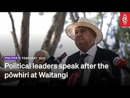 Political leaders speak after the pōwhiri at Waitangi | 5 February 2025 | RNZ