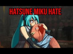 WHY DOES EVERYONE HATE HATSUNE MIKU?