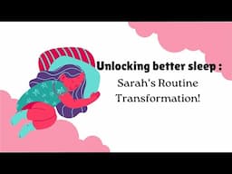 Unlocking Better Sleep  Sarah's Routine Transformation! 2