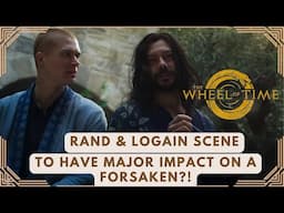 The Wheel of Time Season 2 - Rand & Logain's Scene Could Mean SO MUCH MORE for a Certain Forsaken!