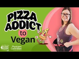 Pizza Addict Loses Over 70 Pounds By Going Vegan | Michelle Oberg | The Exam Room Podcast