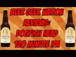 Dogfish Head 120 Minute IPA (16.5% ABV 2017) | Beer Geek Nation Craft Beer Reviews