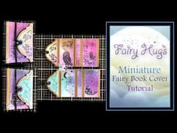 Fairy Hugs - Miniature Fairy Book Cover Tutorial part 1