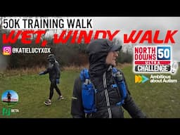 Wet Windy Walk - North Downs 50 Ultra Challenge Training - 50k Walk