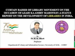 A status report on the development of libraries in India: Azadi ka Amrit Mahotsav by Prof R K Bhatt