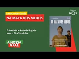 A Nossa Voz | Na Mata dos Medos - Entrevista a Anabela Brigida para o CineTendinha