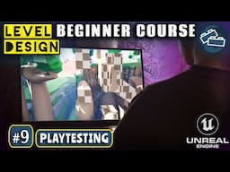 Level Design Beginner Course: #9 Testing & Feedback