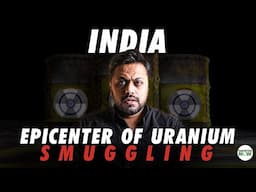 India is an epicenter of Uranium smuggling | Ft. Munib Hamid