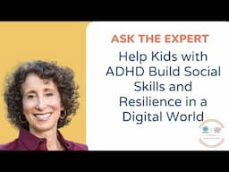 Help Kids with ADHD Build Social Skills and Resilience in a Digital World