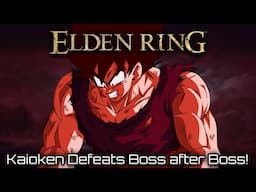 KAIOKEN DEFEATS BOSS AFTER BOSS! | Elden Ring / Dragon Ball Mod - #3