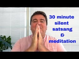 30 minute silent satsang & silent meditation || #nonduality #advaita #satsang #meditation #darshan