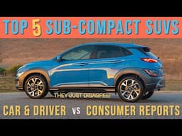 TOP Sub-Compact SUVs: Car & Driver vs. Consumer Reports...THEY DISAGREE!