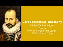 Michel de Montaigne, Essays | How We Weep And Laugh At The Same Thing | Philosophy Core Concepts