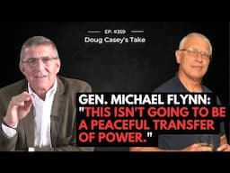 Doug Casey & Gen. Michael Flynn - "This isn't going to be a peaceful transfer of power."