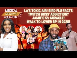 Medical Mondays: Cali Fire Smoke, tWitch Boss' Addiction? Jamie Foxx 5% Miracle, Walk to Lower BP