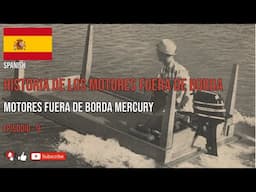 SPANISH - HISTORIA DE LOS MOTORES FUERA DE BORDA - MOTORES FUERA DE BORDA MERCURY - EPISODIO - 9