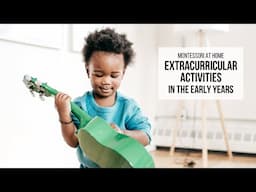 MONTESSORI AT HOME: Extracurricular Activities in the Early Years