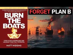 No More Plan B: Burn the Boats in 2025 & Unlock Your Full Potential (Matt Higgins Book Summary)