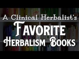 A Clinical Herbalist's Favorite Herbalism Books - Roots and Refuge Collab