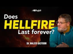 Does Hellfire Last Forever | Sh. Waleed Basyouni